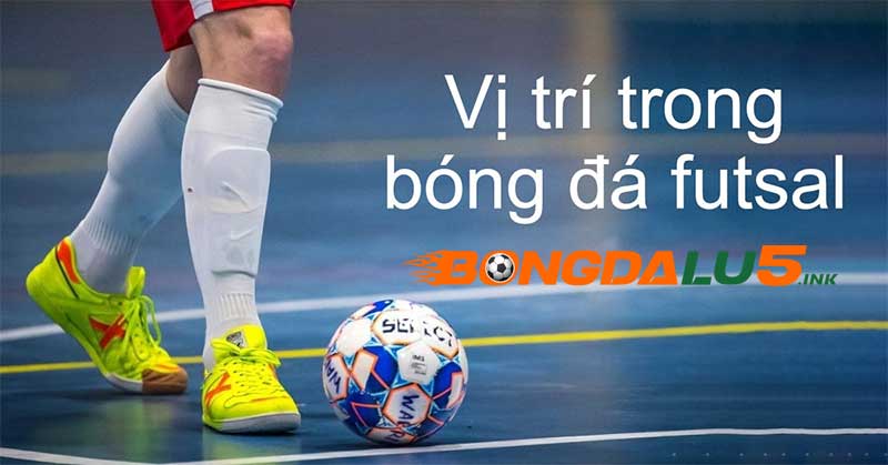 Chú ý đội hình Futsal